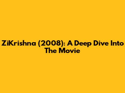 ZiKrishna (2008): A Deep Dive Into The Movie